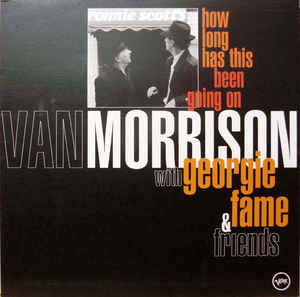 VAN MORRISON WITH GEORGIE FAME & FRIENDS, How Long Has This Been Going On (Verve Records; 529 136-1, Europe 1995, Textured Sleeve) LP VG/VG