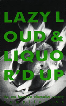 VARIOUS, Lazy Loud & Liquor'd Up (The San Francisco Alternative Country Compilation) (Shindig Records; A3002, US 1990, Compiled By & Featuring Art Alexakis Pre-Everclear) Cassette VG/VG+