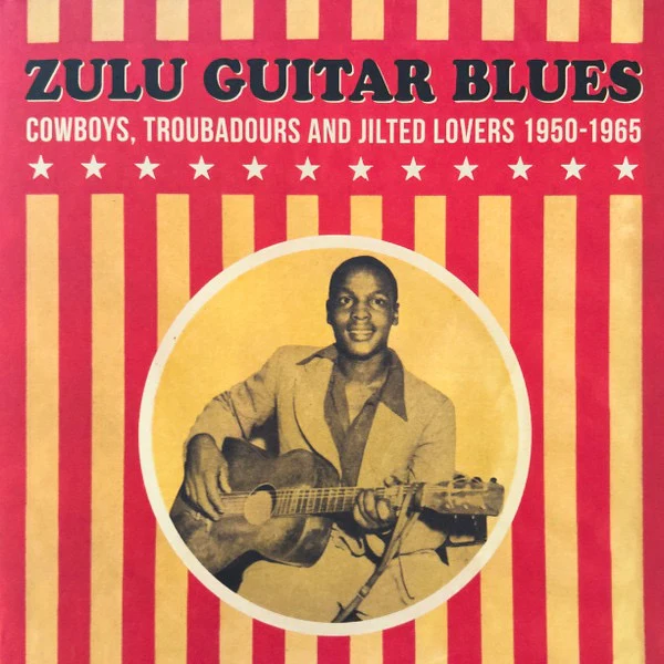 VARIOUS, Zulu Guitar Blues (Cowboys, Troubadours and Jilted Lovers 1950-1965) (Matsuli Music; MM130, UK 2025, Textured Gatefold Sleeve) LP EX/EX