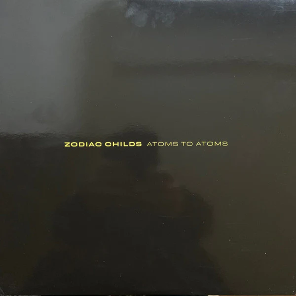 ZODIAC CHILDS, Atoms To Atoms (Zodiac Wax; ZW005, UK 2021, Trifold outer sleeve, Yellow Vinyl), SALE - Up to 50% Off the Original Price  3xLP VG+/EX